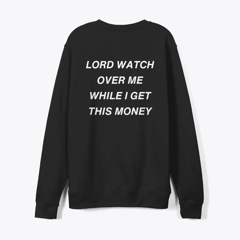 LORD WATCH OVER ME WHILE I GET MONEY