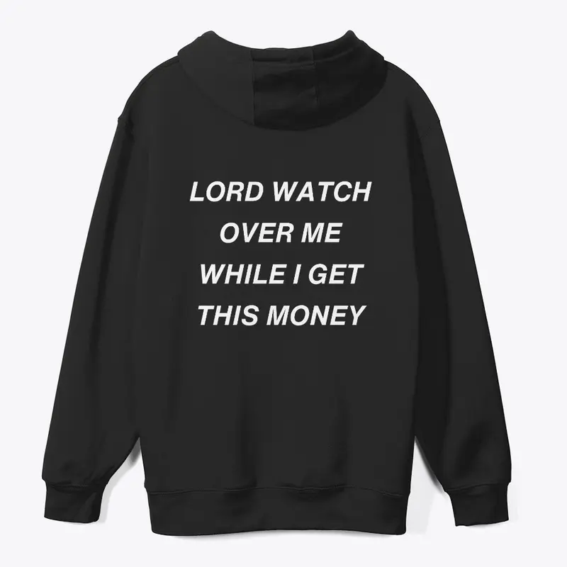 LORD WATCH OVER ME WHILE I GET MONEY