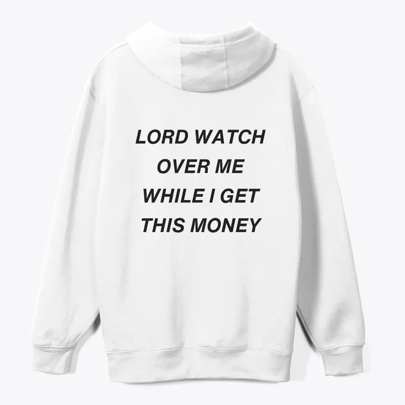 LORD WATCH OVER ME WHILE I GET MONEY