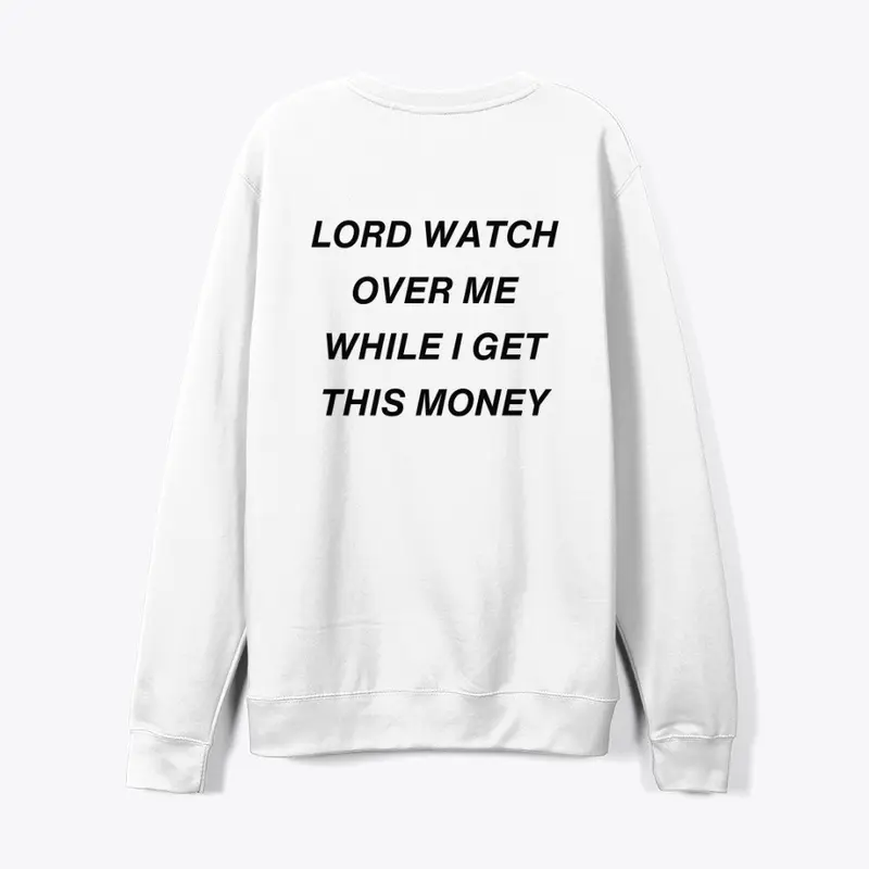 LORD WATCH OVER ME WHILE I GET MONEY